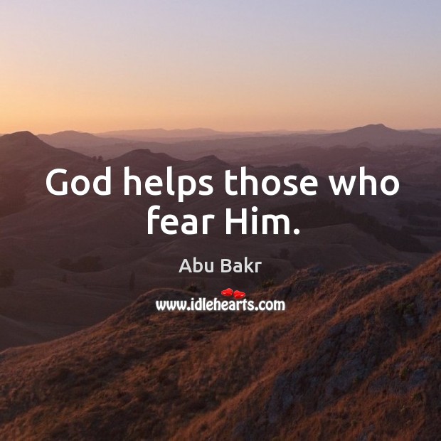 God helps those who fear him. Abu Bakr Picture Quote