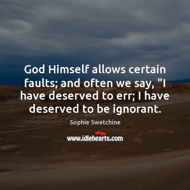 God Himself allows certain faults; and often we say, “I have deserved Image