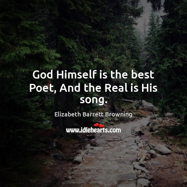God Himself is the best Poet, And the Real is His song. Image