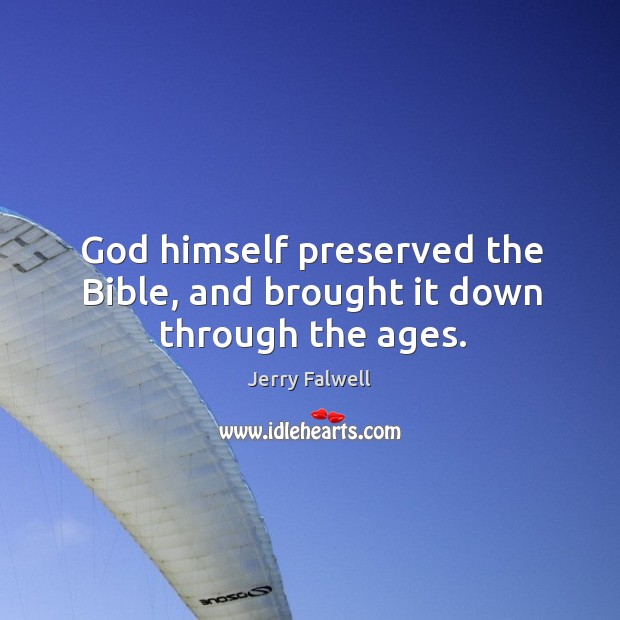 God himself preserved the bible, and brought it down through the ages. Jerry Falwell Picture Quote