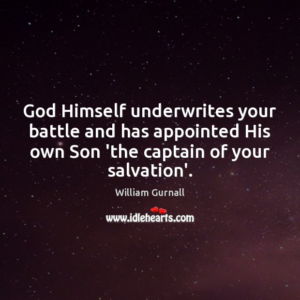 God Himself underwrites your battle and has appointed His own Son ‘the William Gurnall Picture Quote