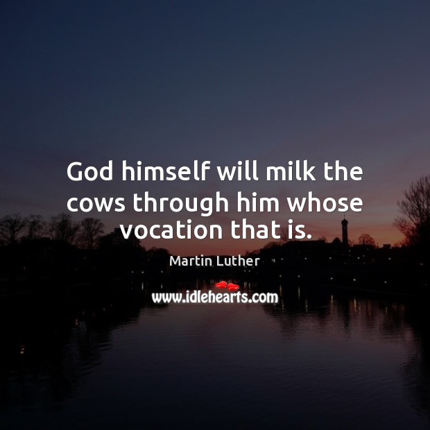 God himself will milk the cows through him whose vocation that is. Image