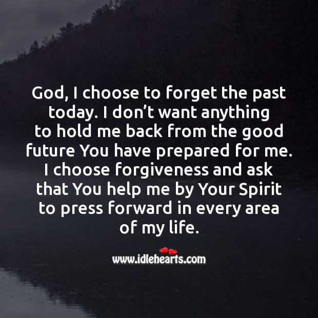 God, I choose to forget the past today. Prayer Quotes Image