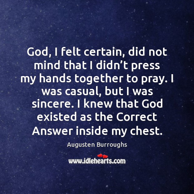 God, I felt certain, did not mind that I didn’t press Augusten Burroughs Picture Quote