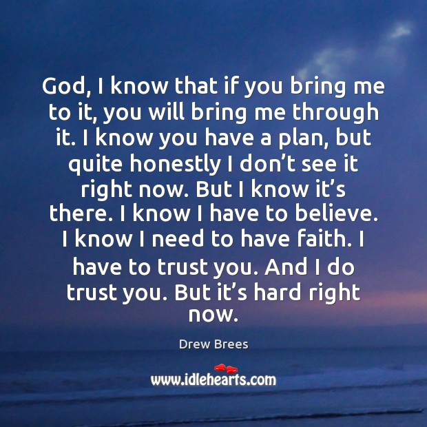 God, I know that if you bring me to it, you will Drew Brees Picture Quote