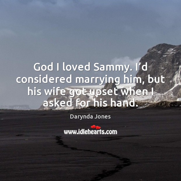 God I loved Sammy. I’d considered marrying him, but his wife Darynda Jones Picture Quote