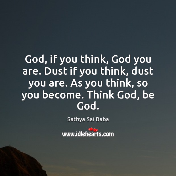 God, if you think, God you are. Dust if you think, dust Image