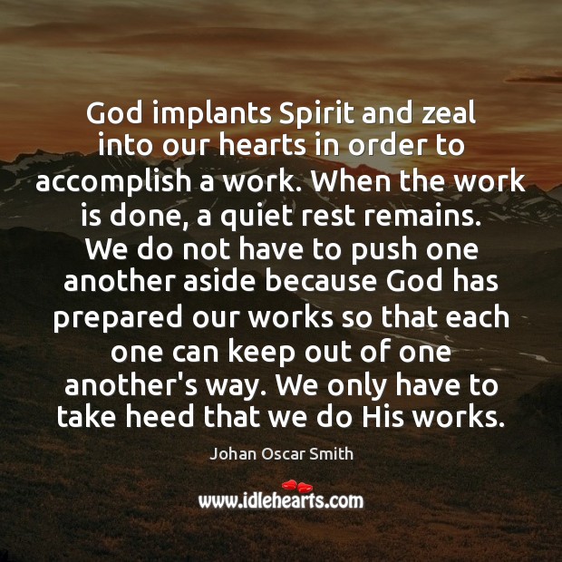 God implants Spirit and zeal into our hearts in order to accomplish Johan Oscar Smith Picture Quote