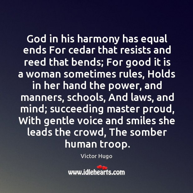 God in his harmony has equal ends For cedar that resists and Victor Hugo Picture Quote