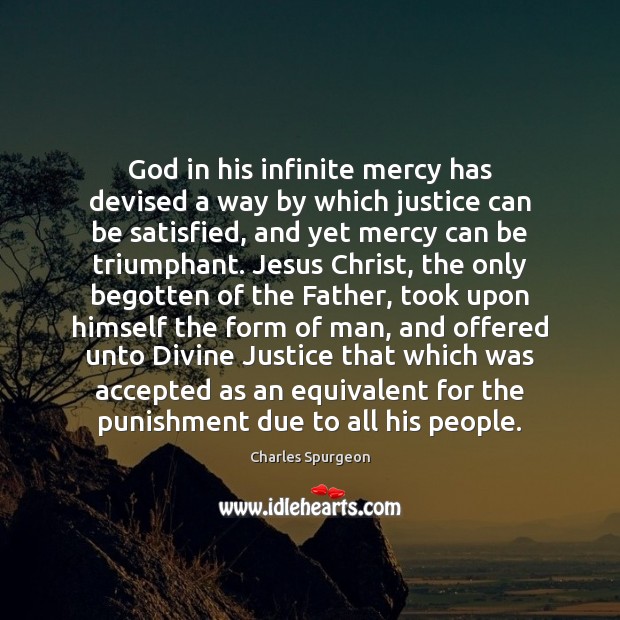 God in his infinite mercy has devised a way by which justice Image