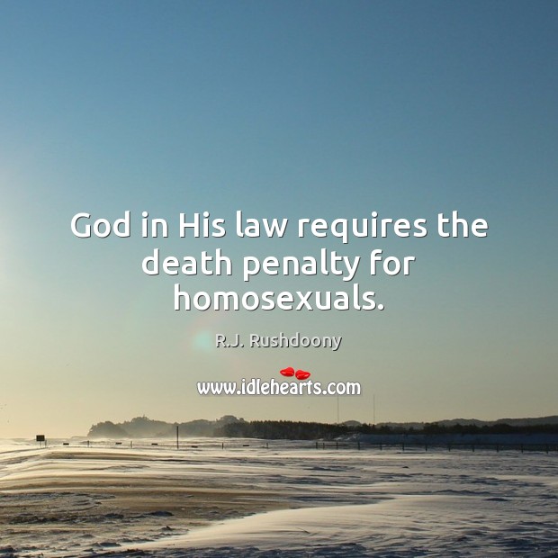 God in His law requires the death penalty for homosexuals. Image