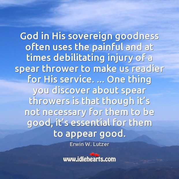 God in His sovereign goodness often uses the painful and at times Image