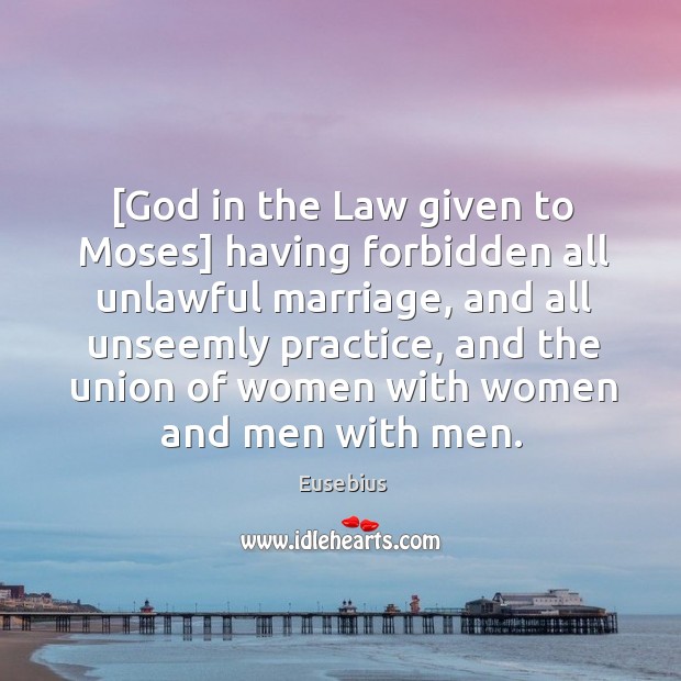 [God in the Law given to Moses] having forbidden all unlawful marriage, Eusebius Picture Quote