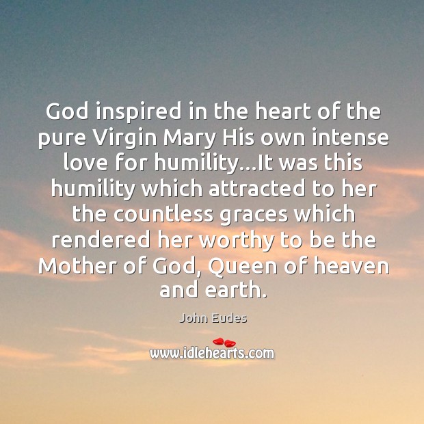 God inspired in the heart of the pure Virgin Mary His own John Eudes Picture Quote