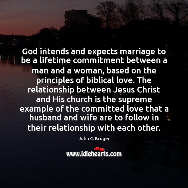 God intends and expects marriage to be a lifetime commitment between a John C. Broger Picture Quote