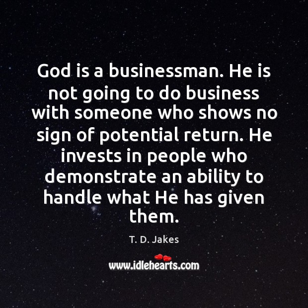 God is a businessman. He is not going to do business with T. D. Jakes Picture Quote
