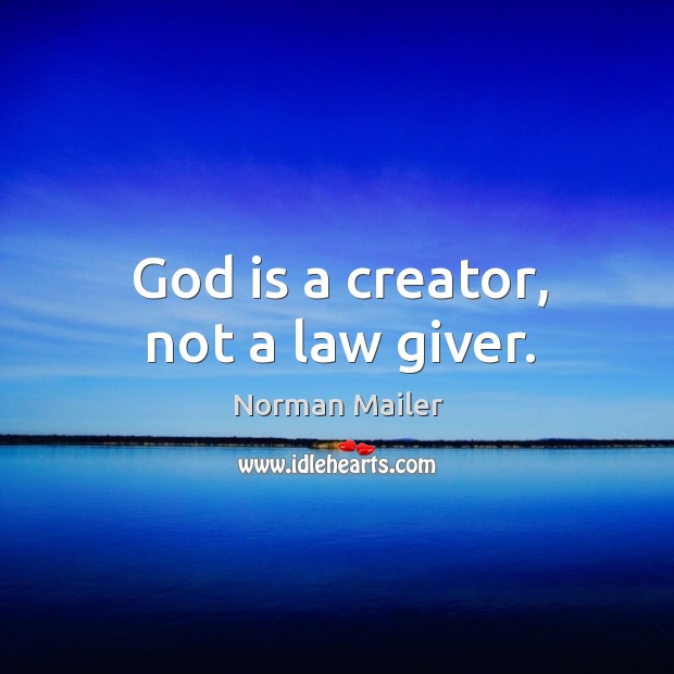 God is a creator, not a law giver. Norman Mailer Picture Quote