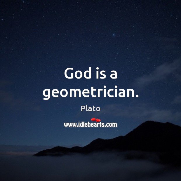 God is a geometrician. Plato Picture Quote