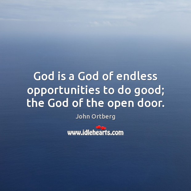 God is a God of endless opportunities to do good; the God of the open door. Good Quotes Image