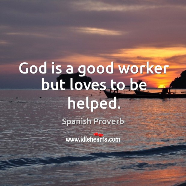 God is a good worker but loves to be helped. Image