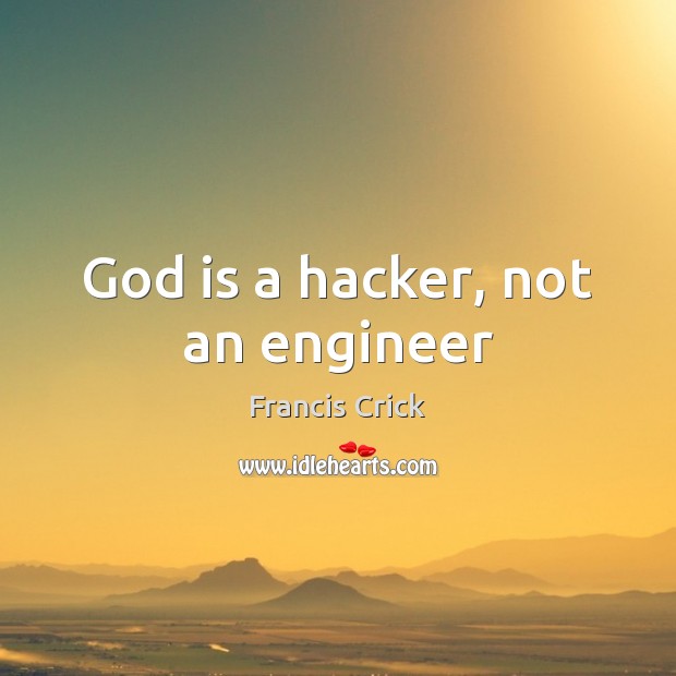 God is a hacker, not an engineer Francis Crick Picture Quote