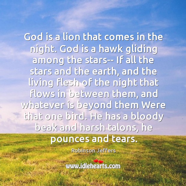 God is a lion that comes in the night. God is a Robinson Jeffers Picture Quote