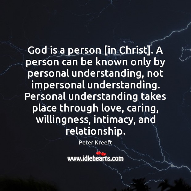 God is a person [in Christ]. A person can be known only Peter Kreeft Picture Quote