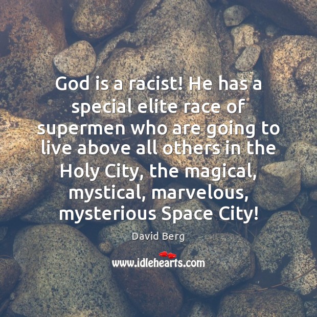 God is a racist! He has a special elite race of supermen David Berg Picture Quote