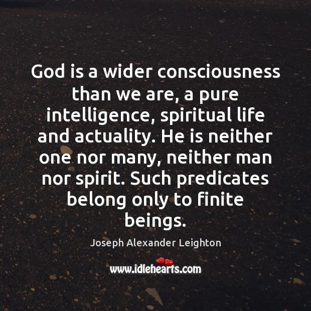 God is a wider consciousness than we are, a pure intelligence, spiritual Image