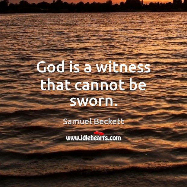 God is a witness that cannot be sworn. Image