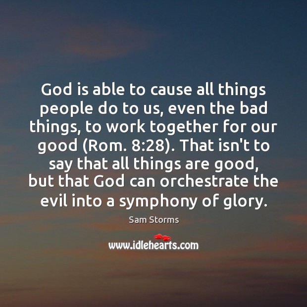 God is able to cause all things people do to us, even Sam Storms Picture Quote