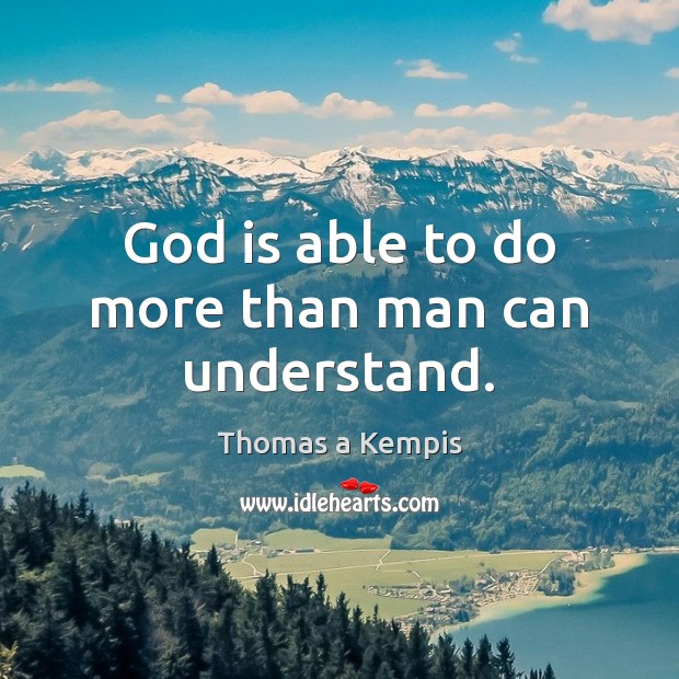 God is able to do more than man can understand. Image