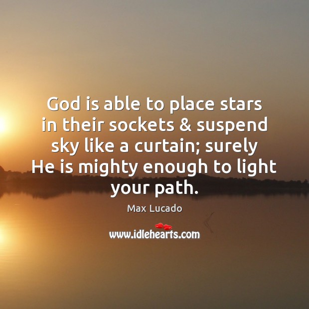 God is able to place stars in their sockets & suspend sky like Image