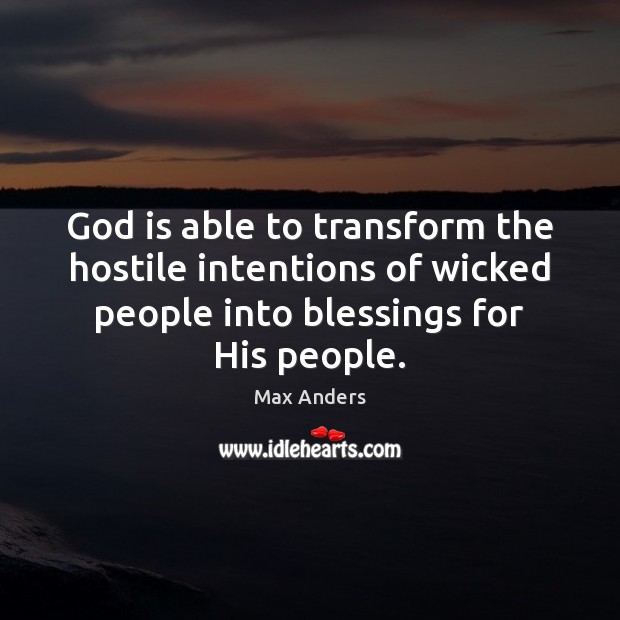 God is able to transform the hostile intentions of wicked people into Max Anders Picture Quote