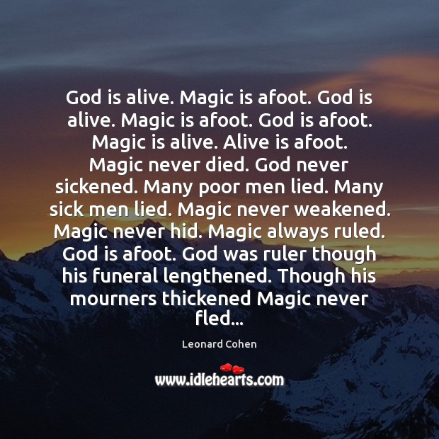 God is alive. Magic is afoot. God is alive. Magic is afoot. Leonard Cohen Picture Quote