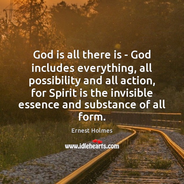 God is all there is – God includes everything, all possibility and Ernest Holmes Picture Quote