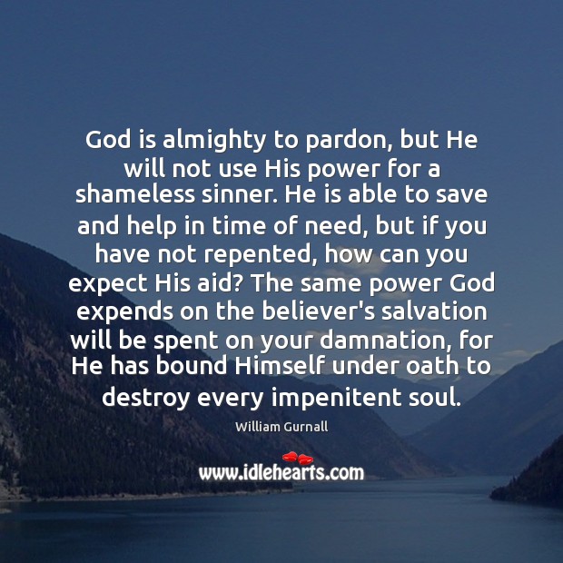 God is almighty to pardon, but He will not use His power William Gurnall Picture Quote