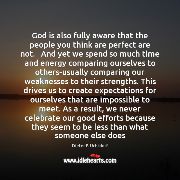 God is also fully aware that the people you think are perfect Dieter F. Uchtdorf Picture Quote