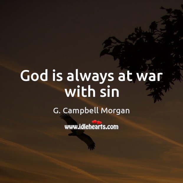 God is always at war with sin G. Campbell Morgan Picture Quote