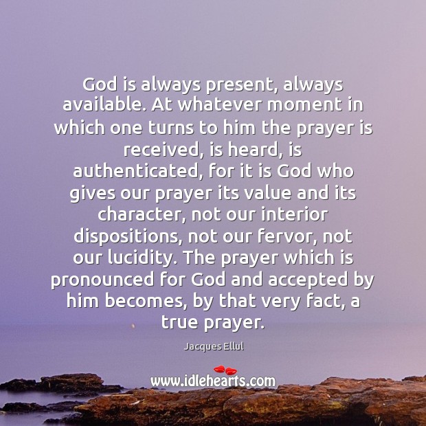 God is always present, always available. At whatever moment in which one Prayer Quotes Image