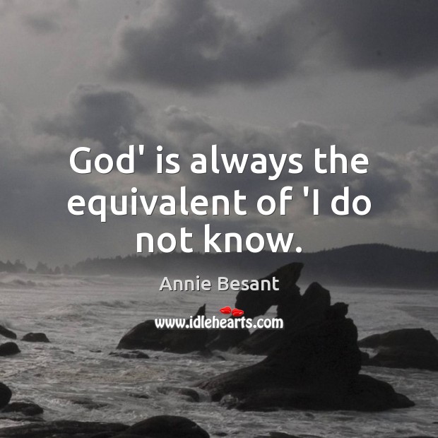 God’ is always the equivalent of ‘I do not know. Image