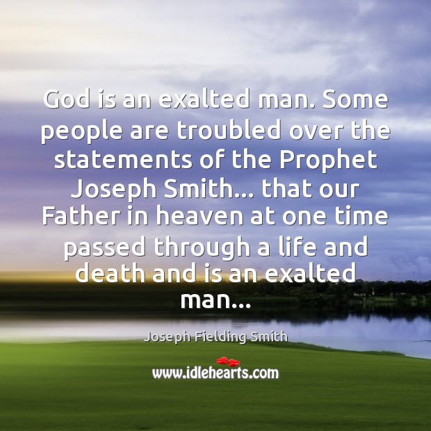God is an exalted man. Some people are troubled over the statements Joseph Fielding Smith Picture Quote