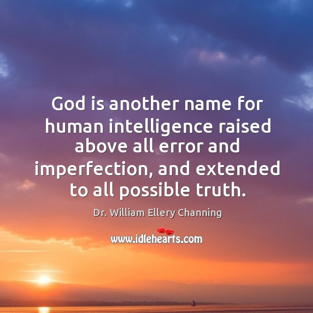 God is another name for human intelligence raised above all error and imperfection Imperfection Quotes Image