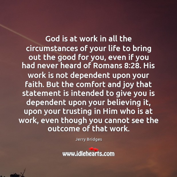 God is at work in all the circumstances of your life to Jerry Bridges Picture Quote