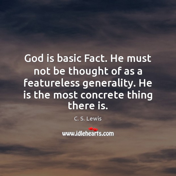 God is basic Fact. He must not be thought of as a Image