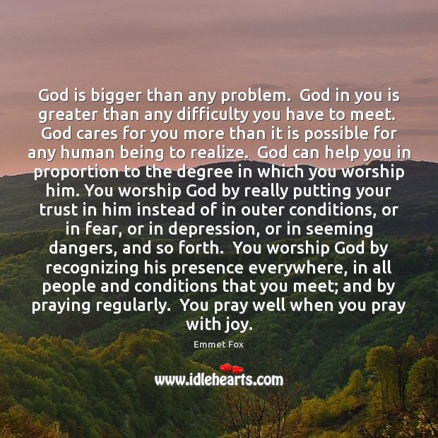 God is bigger than any problem.  God in you is greater than Emmet Fox Picture Quote