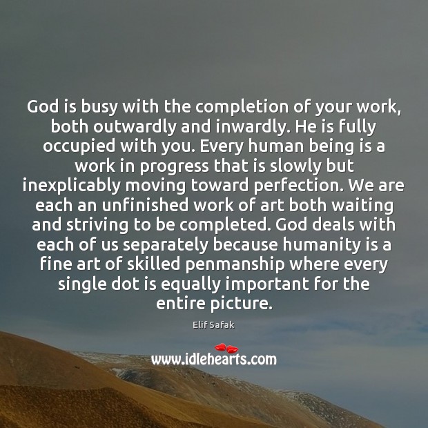 God is busy with the completion of your work, both outwardly and Elif Safak Picture Quote