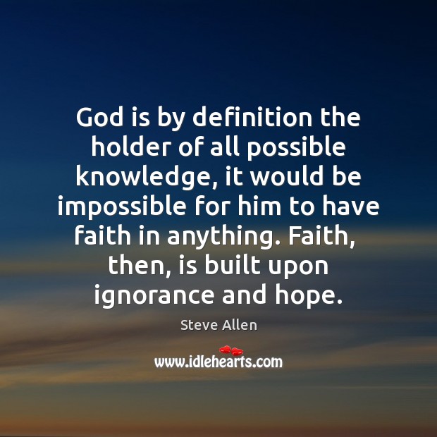 God is by definition the holder of all possible knowledge, it would Steve Allen Picture Quote