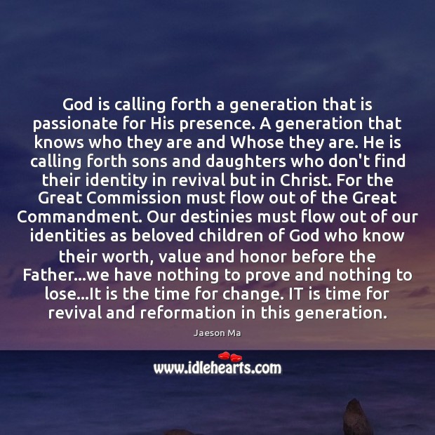 God is calling forth a generation that is passionate for His presence. Jaeson Ma Picture Quote
