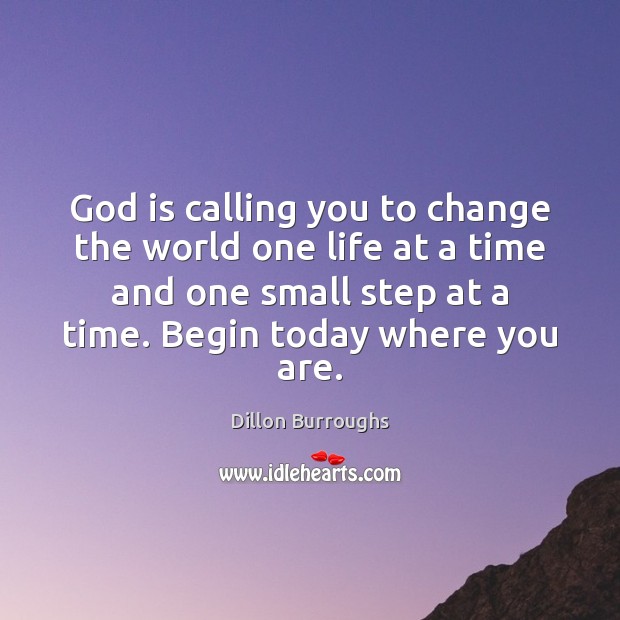 God is calling you to change the world one life at a Dillon Burroughs Picture Quote